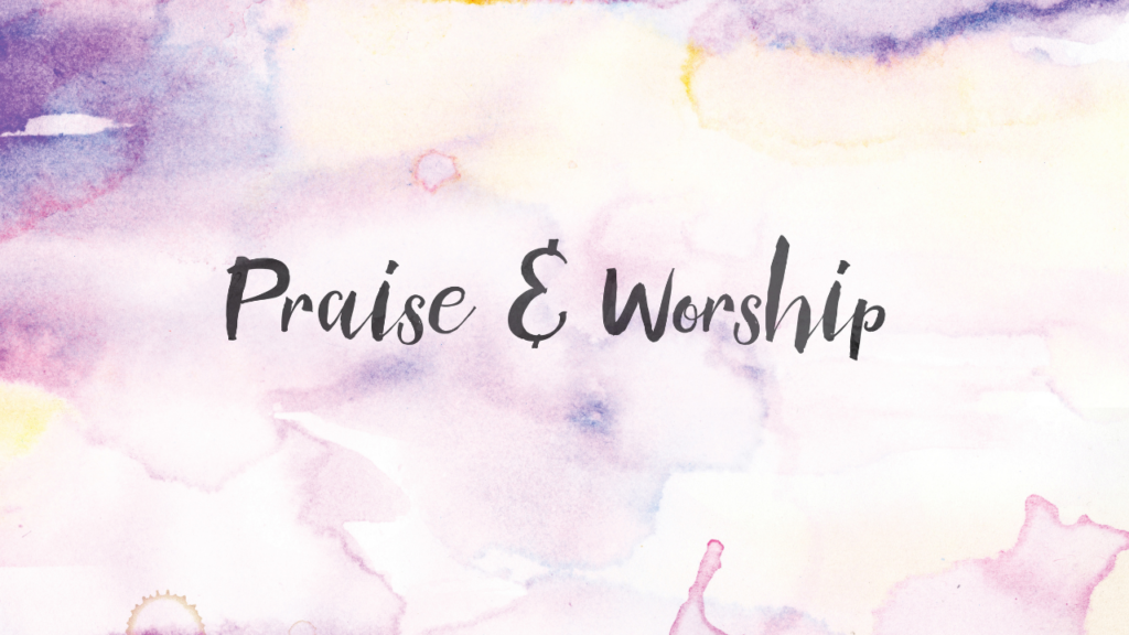 Watercolor image with text of "Praise & Worship"