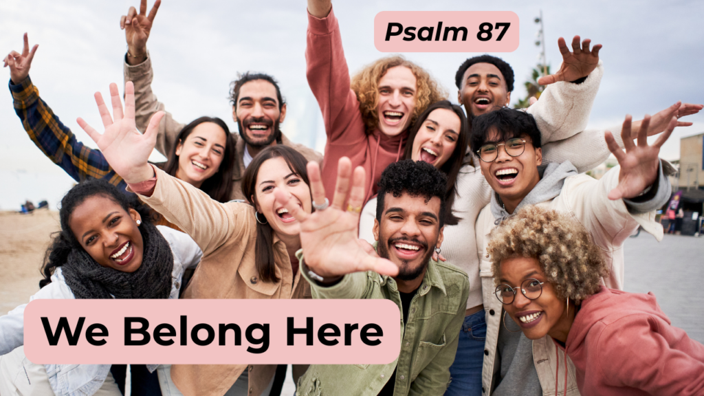 Diverse group of smiling people with their hands raised with text "We Belong Here - Psalm 87"
